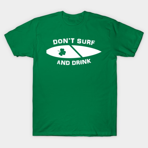 Don't drink and surf for st patricks day a surfing gift with a surfboard T-Shirt by Guntah